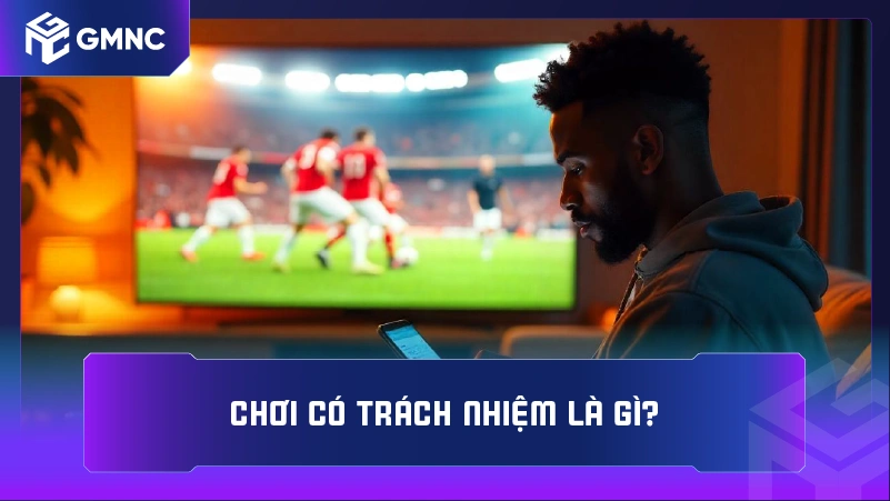 Chơi có trách nhiệm là gì?