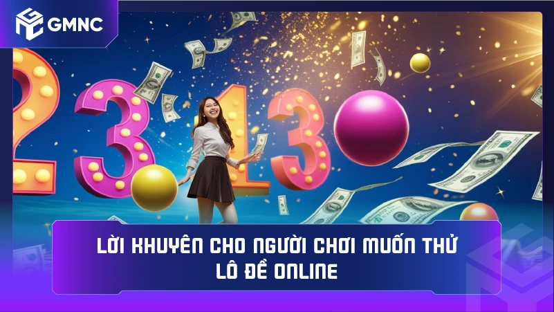 Lời khuyên cho người chơi muốn thử lô đề online